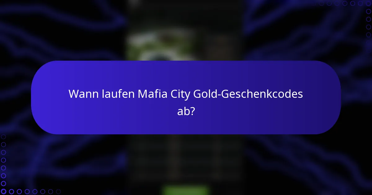Wann laufen Mafia City Gold-Geschenkcodes ab?