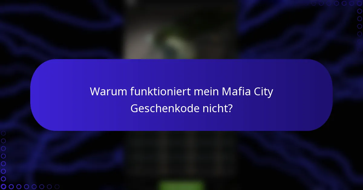 Warum funktioniert mein Mafia City Geschenkode nicht?