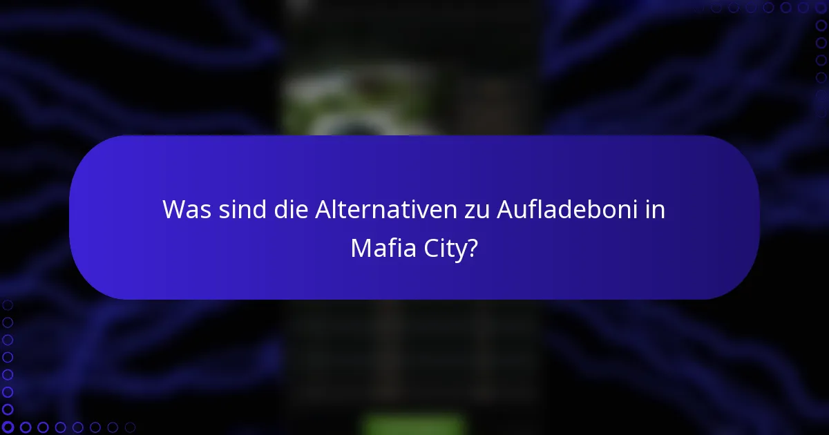 Was sind die Alternativen zu Aufladeboni in Mafia City?
