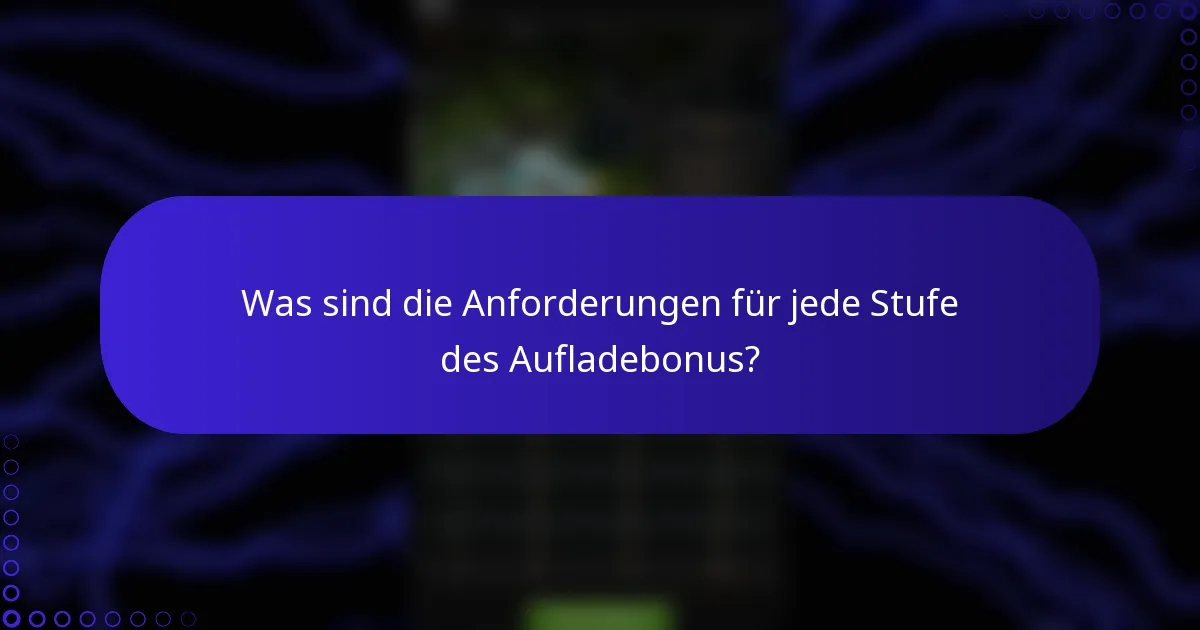 Was sind die Anforderungen für jede Stufe des Aufladebonus?