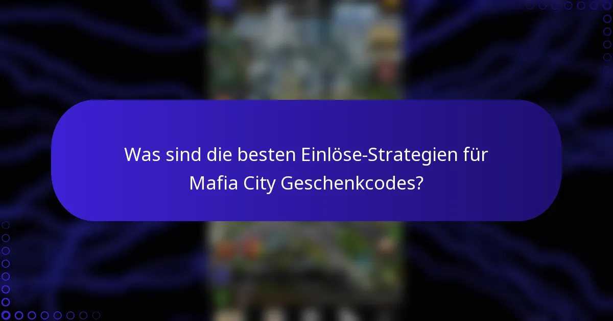 Was sind die besten Einlöse-Strategien für Mafia City Geschenkcodes?
