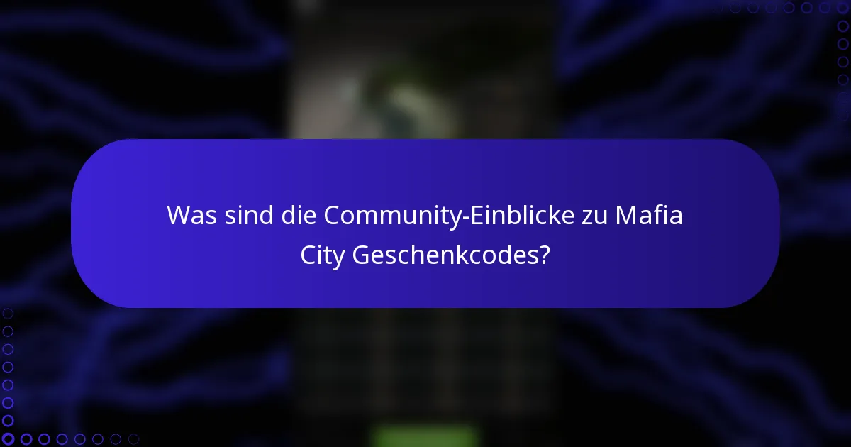 Was sind die Community-Einblicke zu Mafia City Geschenkcodes?