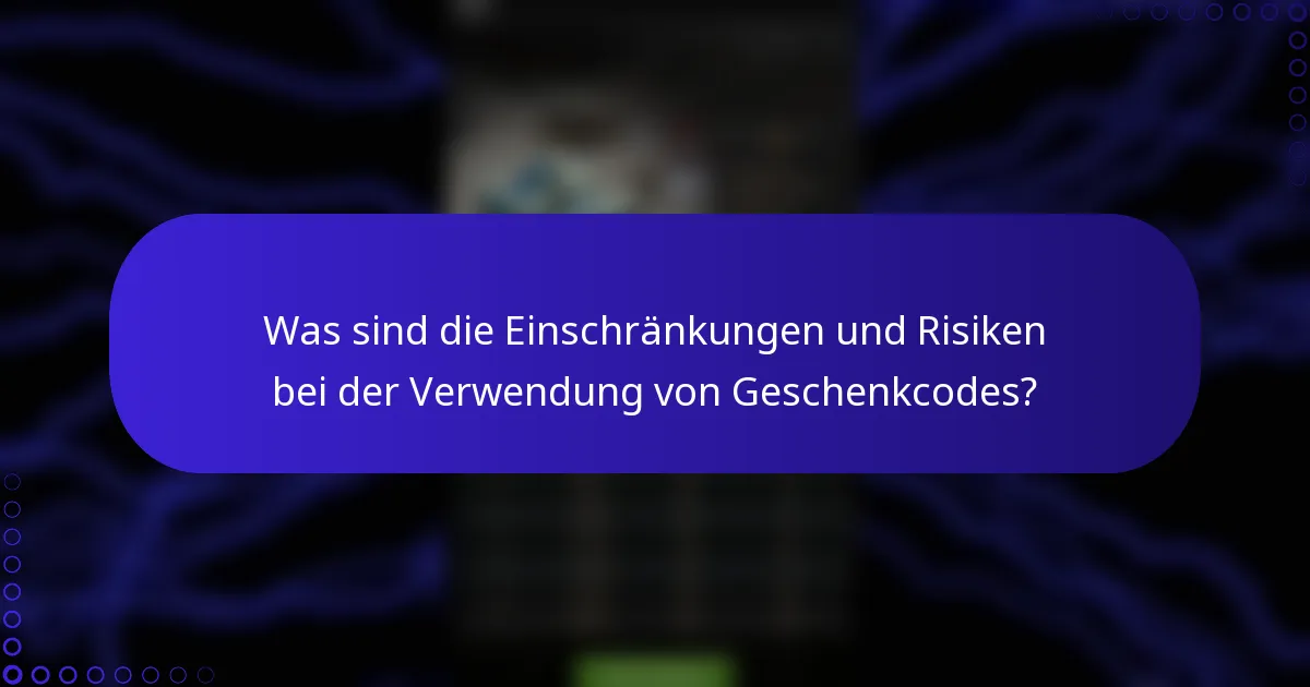 Was sind die Einschränkungen und Risiken bei der Verwendung von Geschenkcodes?