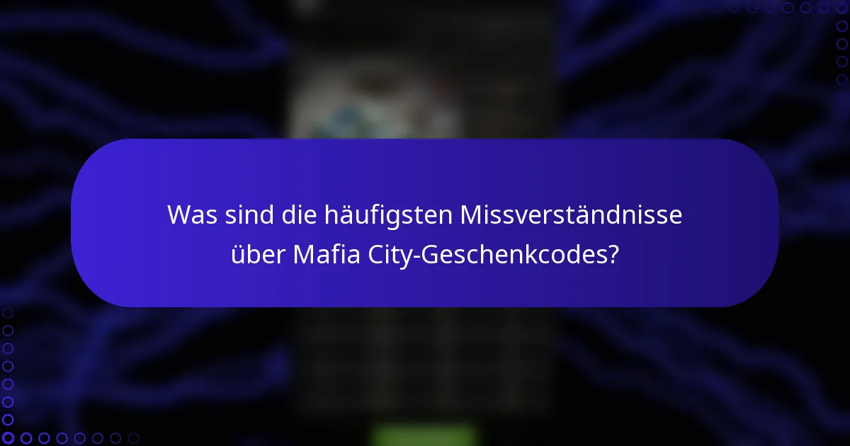 Was sind die häufigsten Missverständnisse über Mafia City-Geschenkcodes?