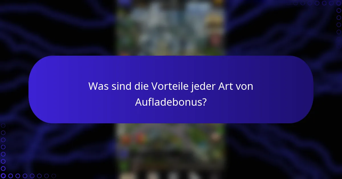 Was sind die Vorteile jeder Art von Aufladebonus?