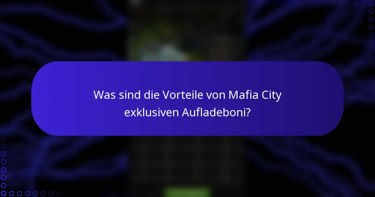 Was sind die Vorteile von Mafia City exklusiven Aufladeboni?
