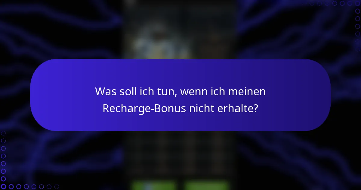 Was soll ich tun, wenn ich meinen Recharge-Bonus nicht erhalte?