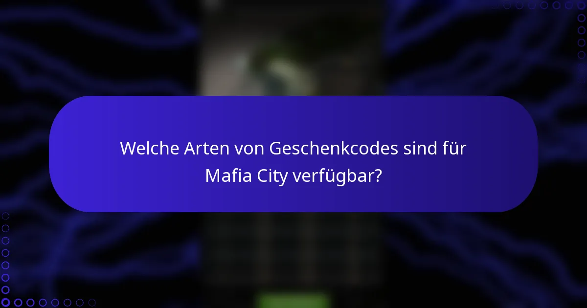 Welche Arten von Geschenkcodes sind für Mafia City verfügbar?