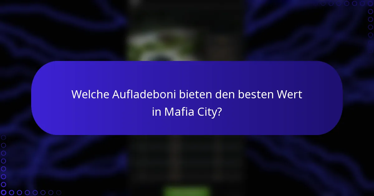 Welche Aufladeboni bieten den besten Wert in Mafia City?