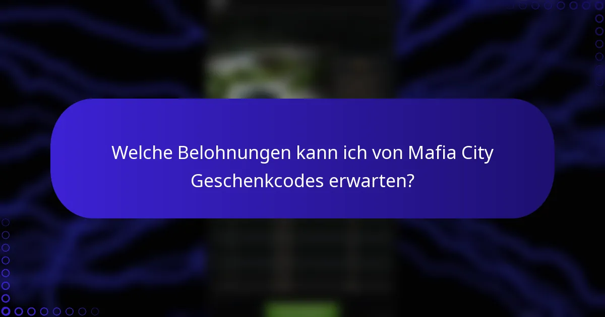 Welche Belohnungen kann ich von Mafia City Geschenkcodes erwarten?