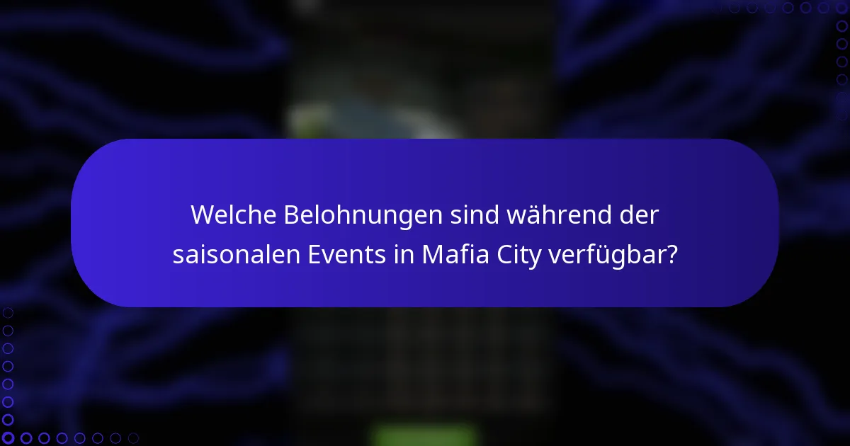 Welche Belohnungen sind während der saisonalen Events in Mafia City verfügbar?