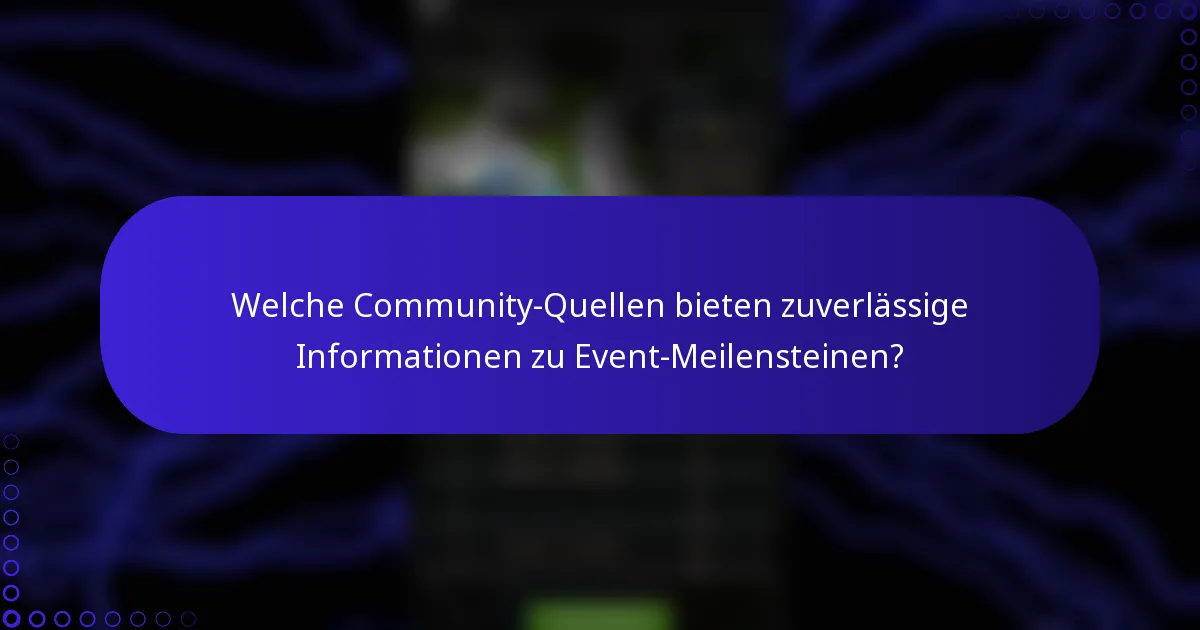 Welche Community-Quellen bieten zuverlässige Informationen zu Event-Meilensteinen?