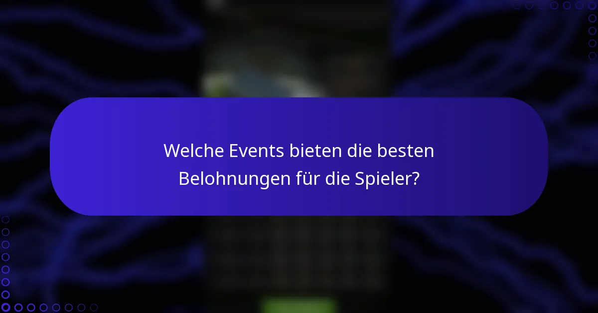 Welche Events bieten die besten Belohnungen für die Spieler?