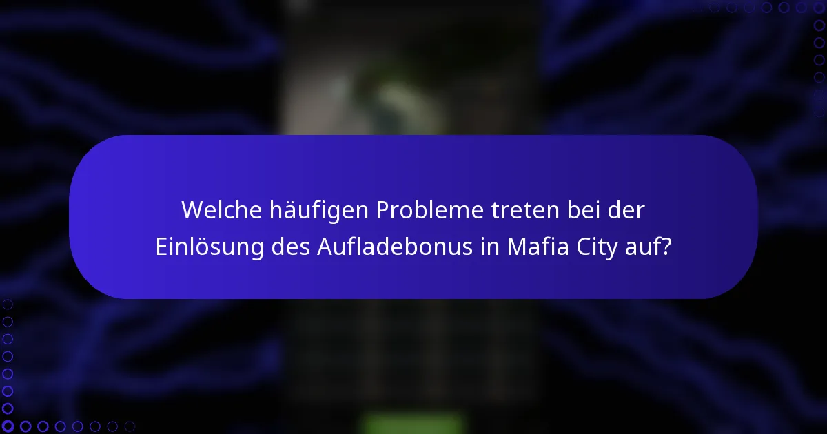 Welche häufigen Probleme treten bei der Einlösung des Aufladebonus in Mafia City auf?