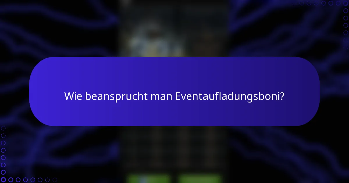 Wie beansprucht man Eventaufladungsboni?