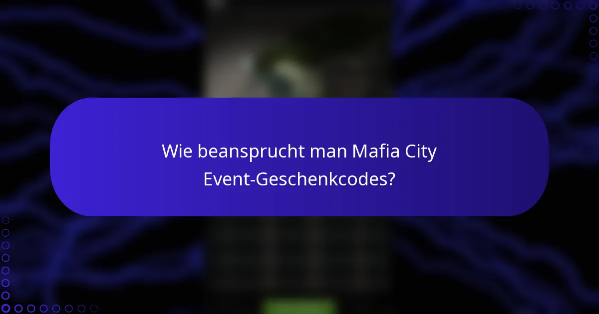 Wie beansprucht man Mafia City Event-Geschenkcodes?