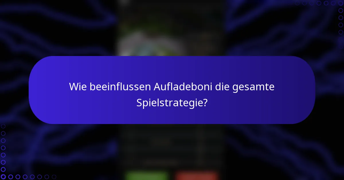 Wie beeinflussen Aufladeboni die gesamte Spielstrategie?