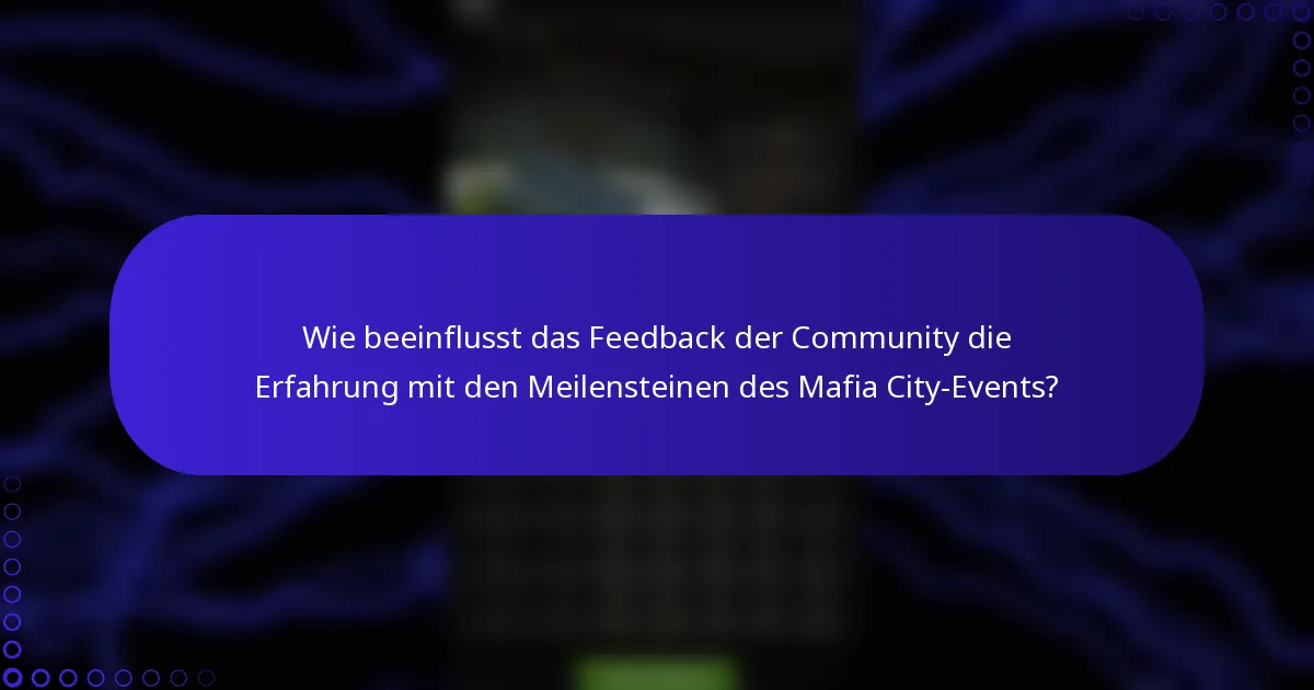 Wie beeinflusst das Feedback der Community die Erfahrung mit den Meilensteinen des Mafia City-Events?