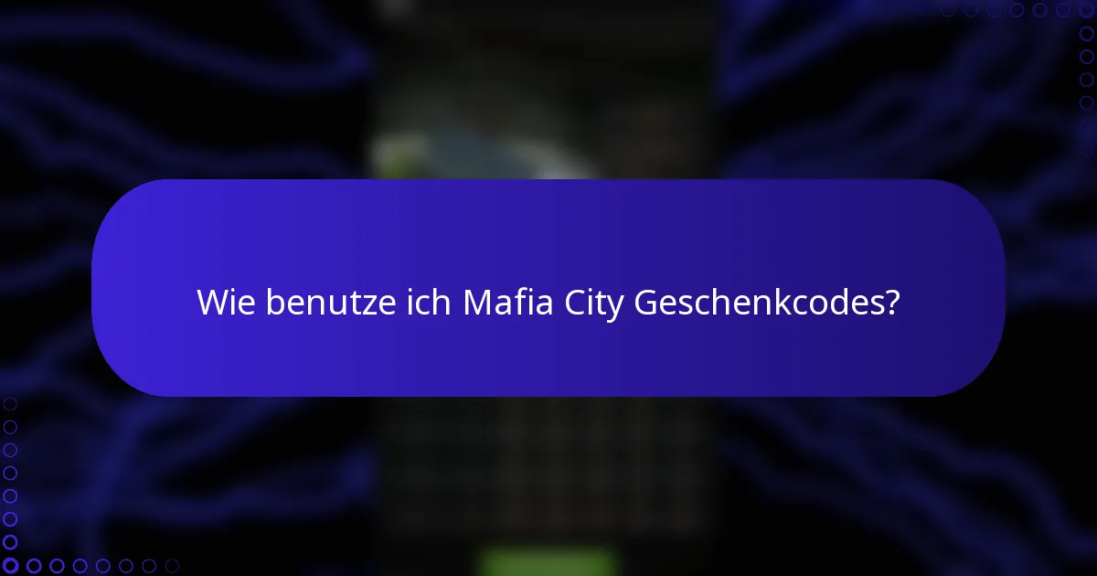 Wie benutze ich Mafia City Geschenkcodes?