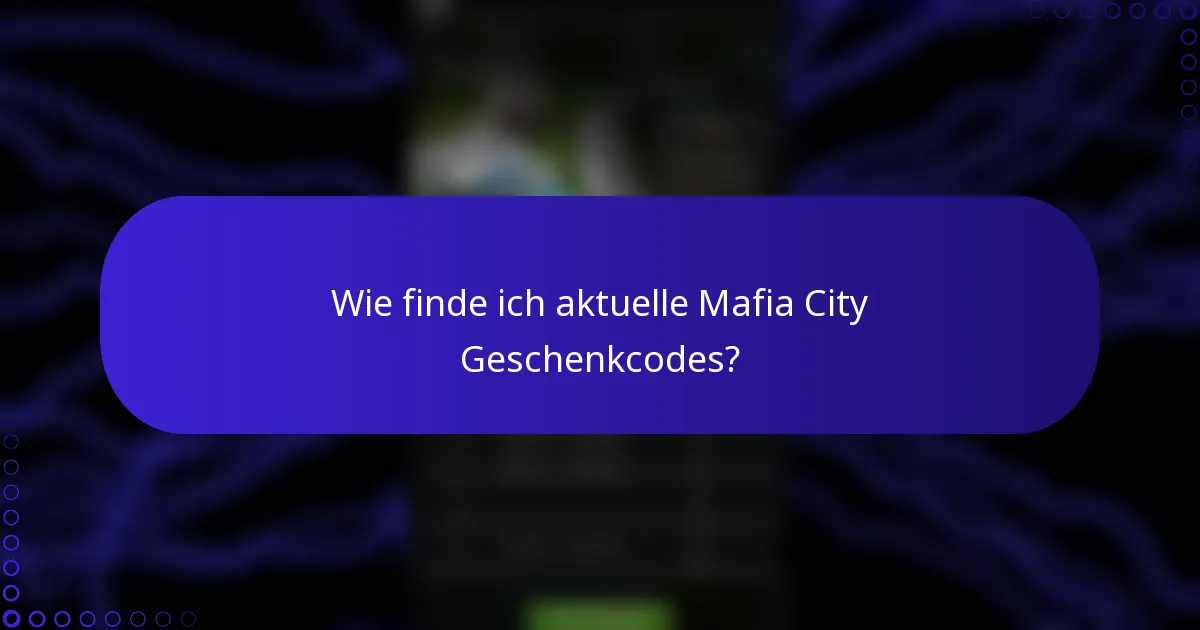 Wie finde ich aktuelle Mafia City Geschenkcodes?