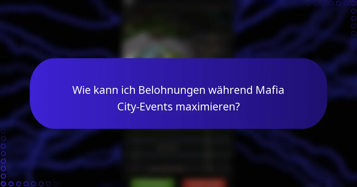 Wie kann ich Belohnungen während Mafia City-Events maximieren?