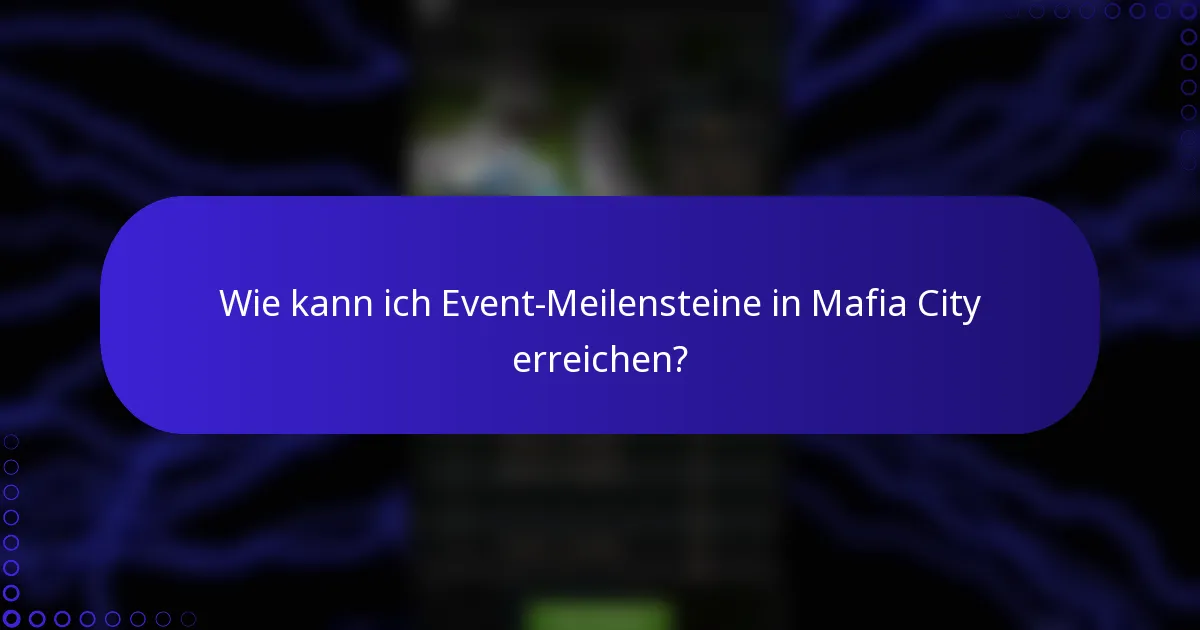 Wie kann ich Event-Meilensteine in Mafia City erreichen?