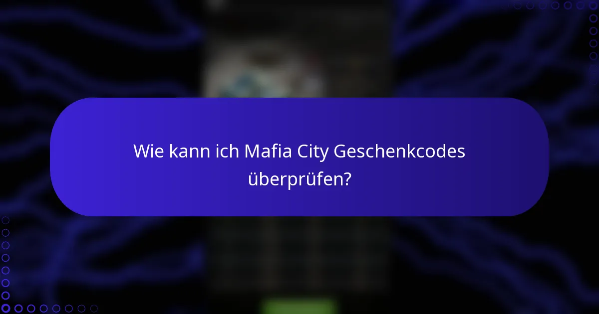 Wie kann ich Mafia City Geschenkcodes überprüfen?