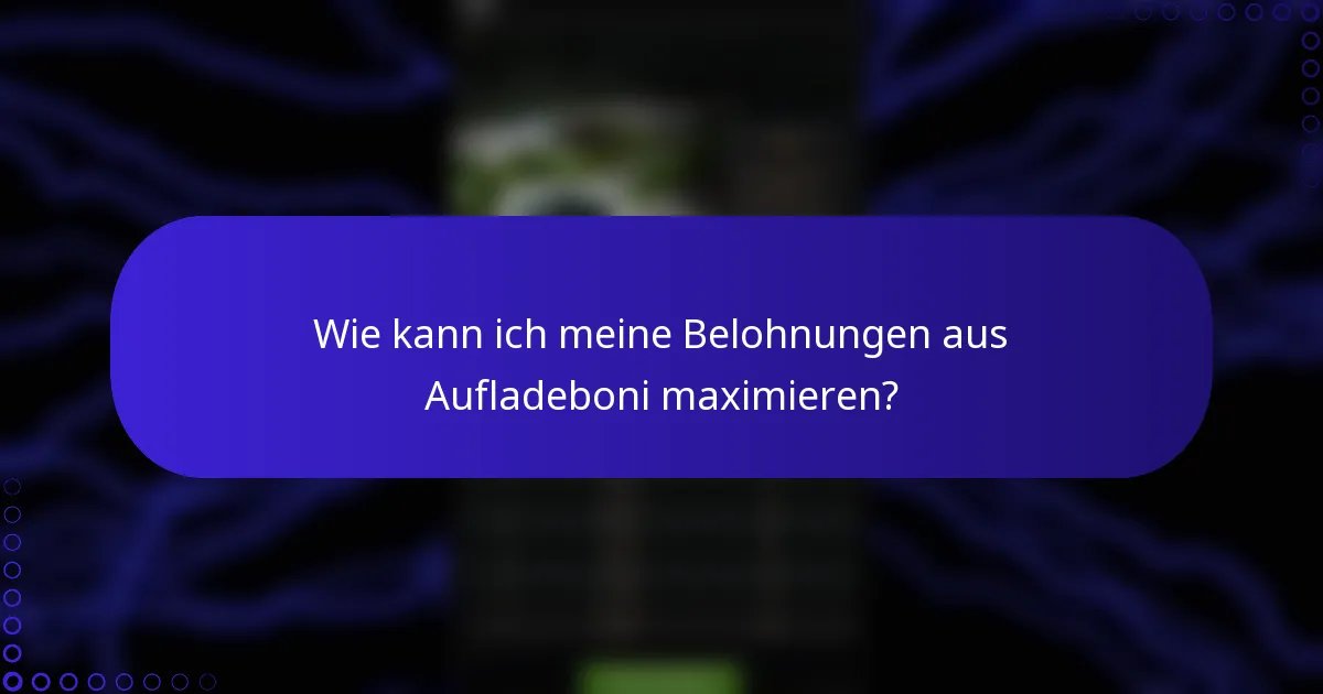Wie kann ich meine Belohnungen aus Aufladeboni maximieren?