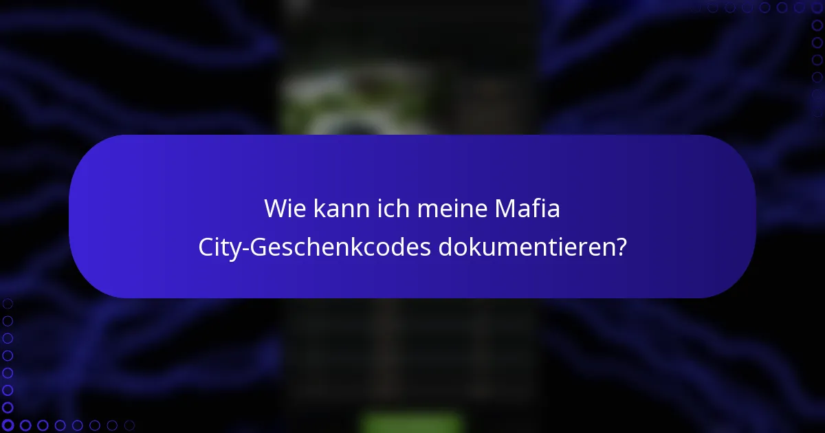 Wie kann ich meine Mafia City-Geschenkcodes dokumentieren?