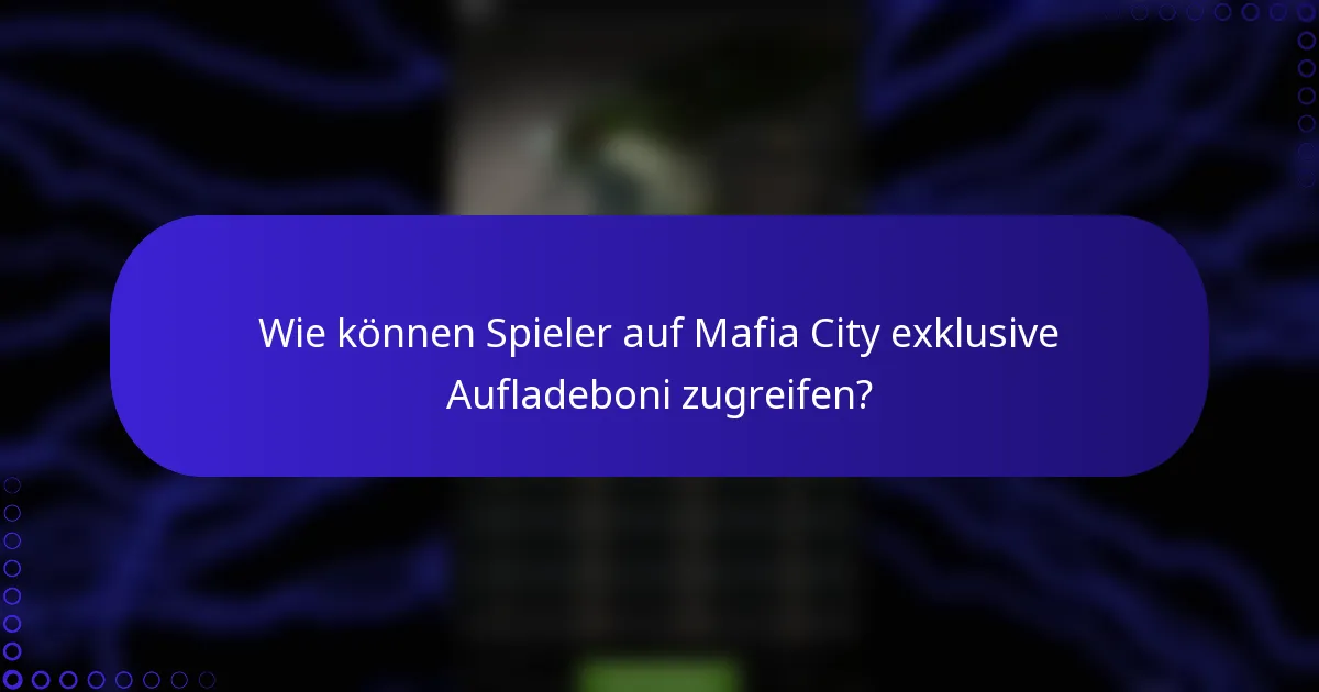 Wie können Spieler auf Mafia City exklusive Aufladeboni zugreifen?