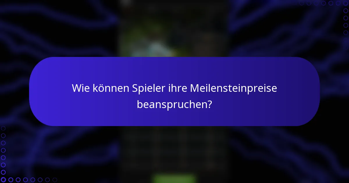 Wie können Spieler ihre Meilensteinpreise beanspruchen?