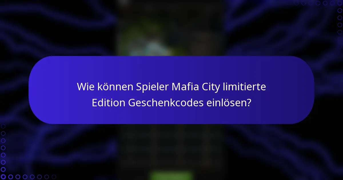 Wie können Spieler Mafia City limitierte Edition Geschenkcodes einlösen?