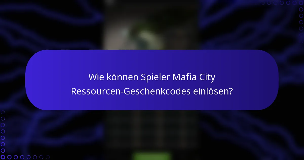 Wie können Spieler Mafia City Ressourcen-Geschenkcodes einlösen?