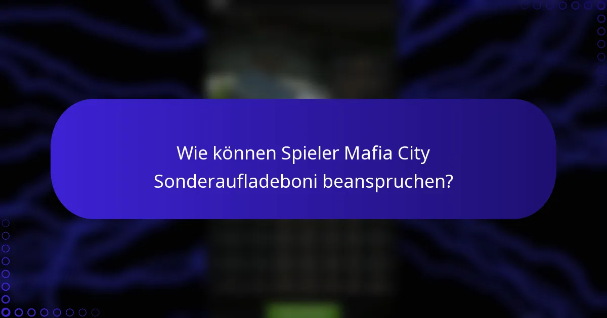 Wie können Spieler Mafia City Sonderaufladeboni beanspruchen?