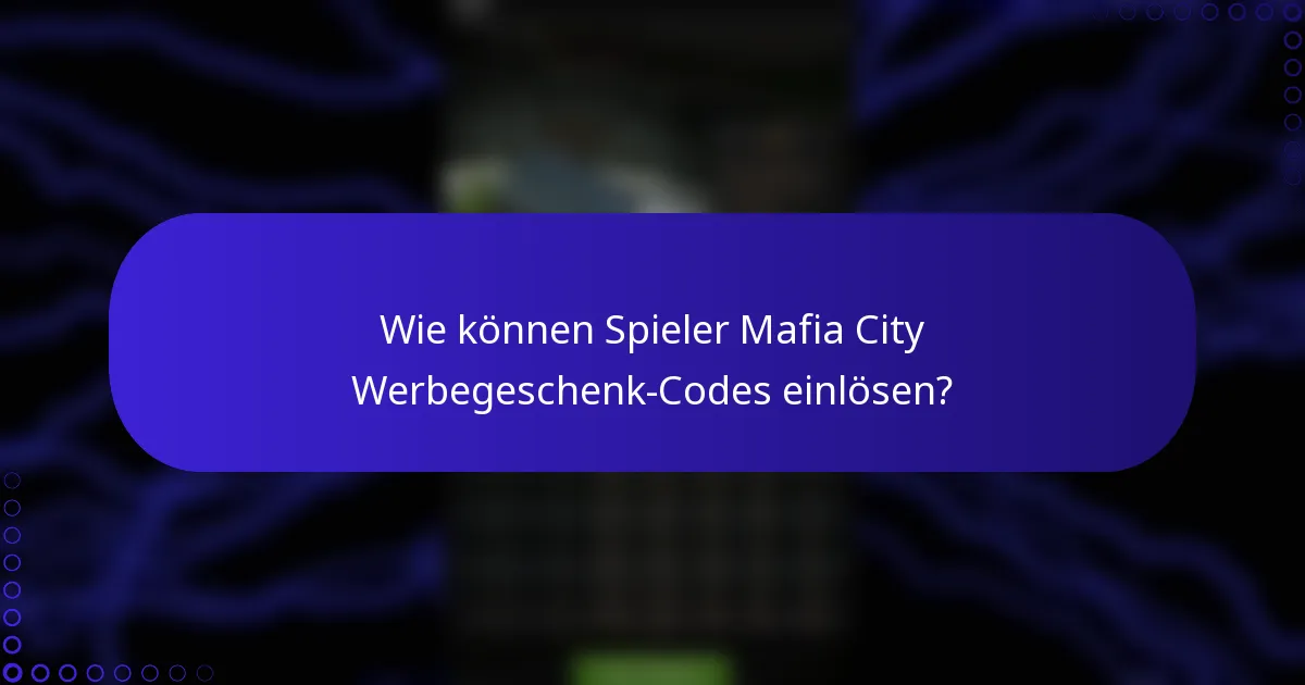 Wie können Spieler Mafia City Werbegeschenk-Codes einlösen?