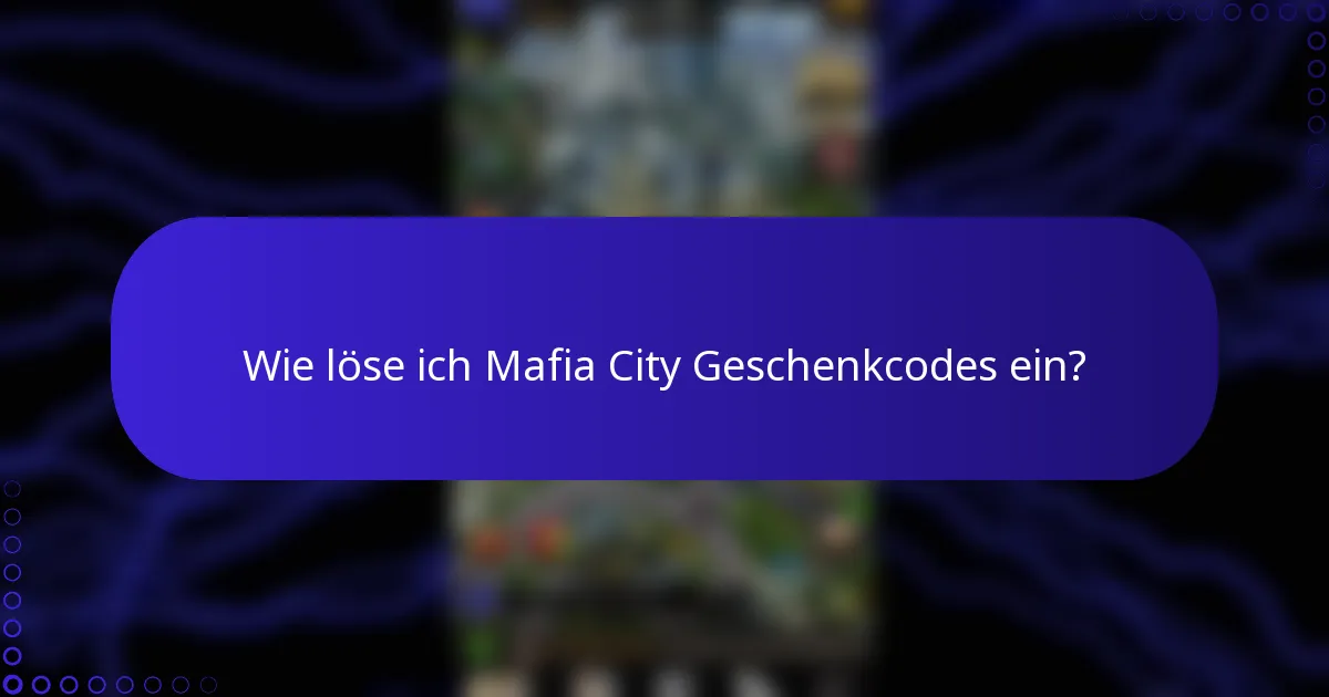 Wie löse ich Mafia City Geschenkcodes ein?